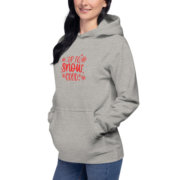 Up to Snow Good Unisex Hoodie