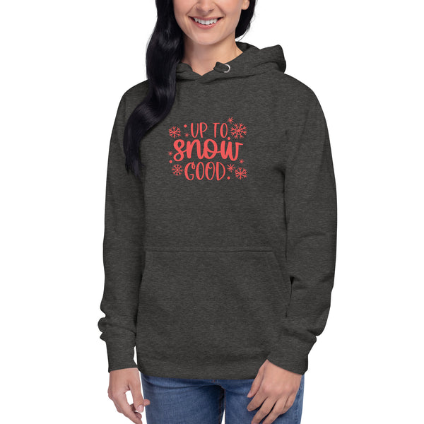 Up to Snow Good Unisex Hoodie