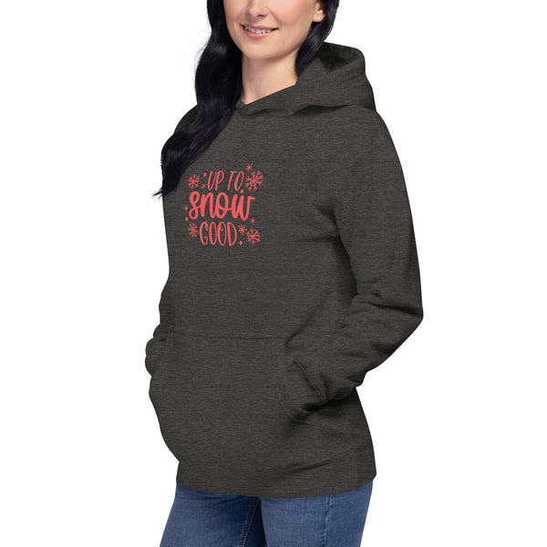 Up to Snow Good Unisex Hoodie