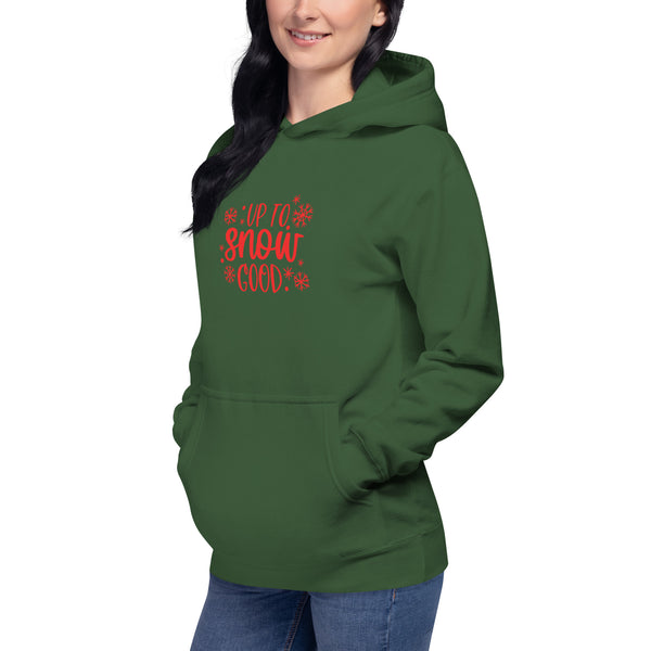 Up to Snow Good Unisex Hoodie