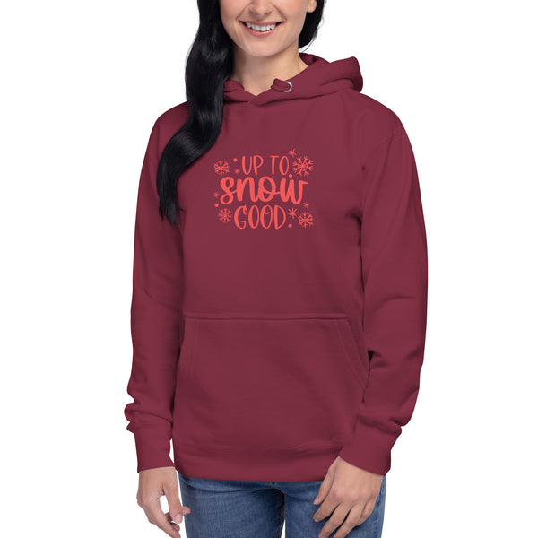 Up to Snow Good Unisex Hoodie