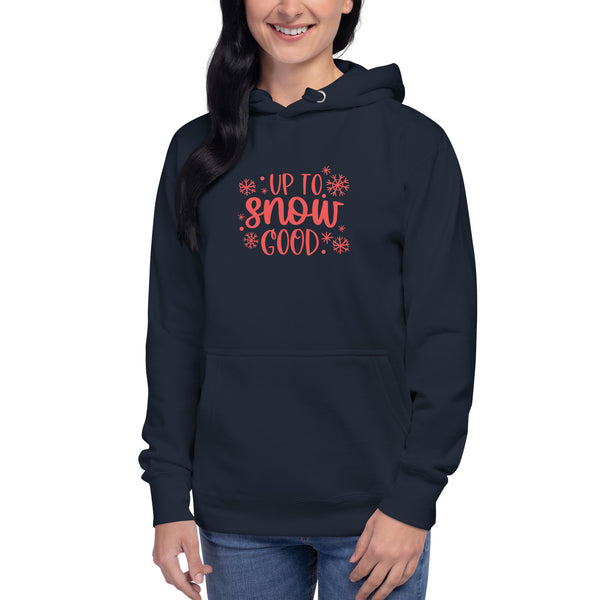 Up to Snow Good Unisex Hoodie