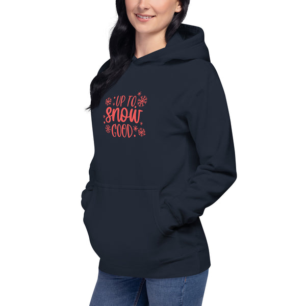 Up to Snow Good Unisex Hoodie