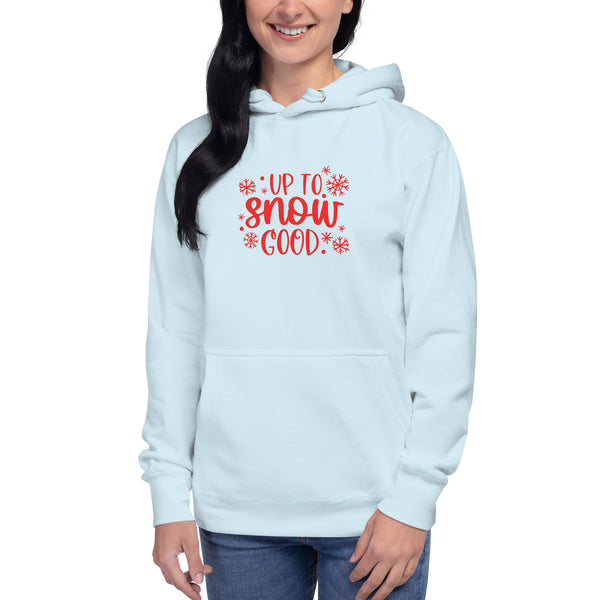 Up to Snow Good Unisex Hoodie