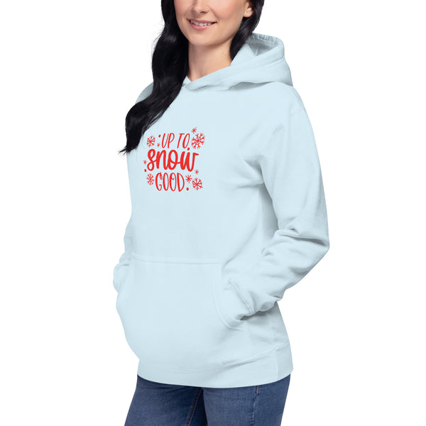 Up to Snow Good Unisex Hoodie