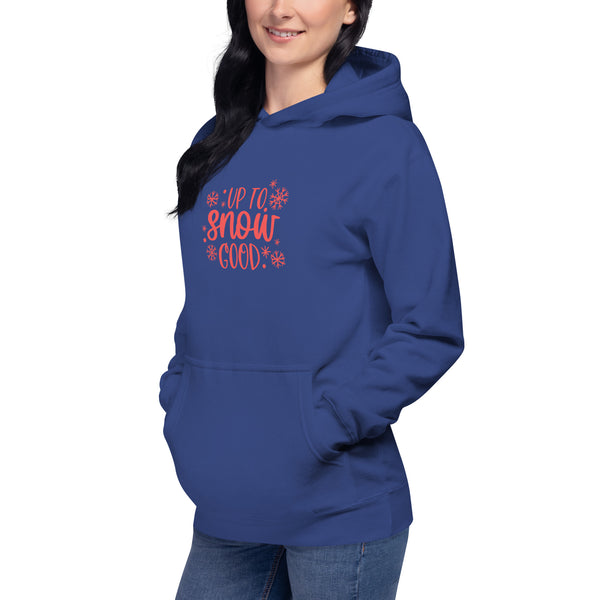 Up to Snow Good Unisex Hoodie