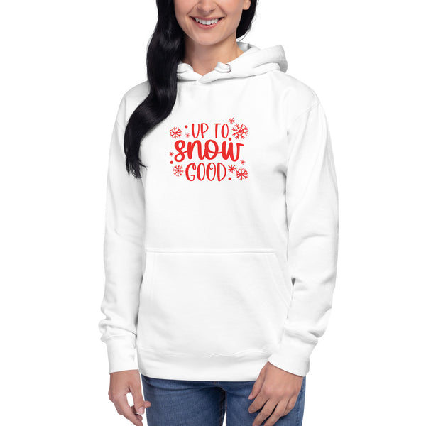 Up to Snow Good Unisex Hoodie