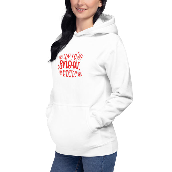 Up to Snow Good Unisex Hoodie