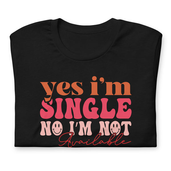 Yes I'm Single Unisex t-shirt