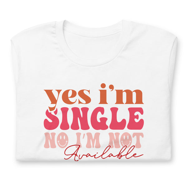 Yes I'm Single Unisex t-shirt