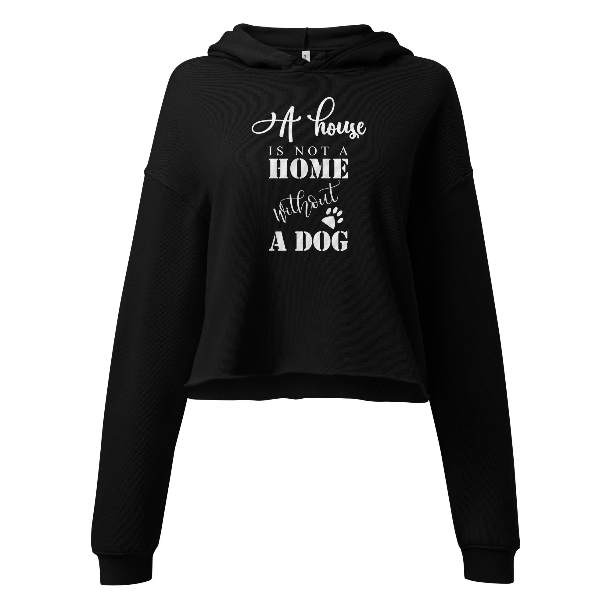 A House is Not a Home Without a Dog Crop Hoodie