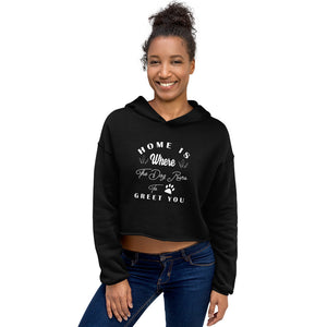 Home is Where The Dog Runs To Greet You Crop Hoodie