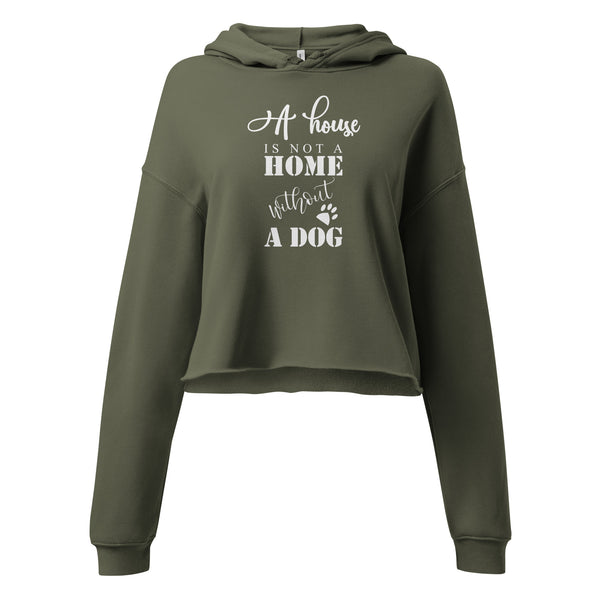 A House is Not a Home Without a Dog Crop Hoodie