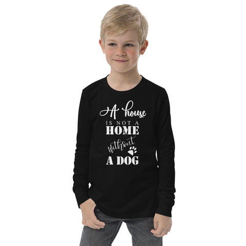 A House is Not A Home Without A Dog Youth long sleeve tee