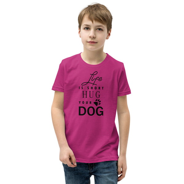 Life is Short Hug Your Dog Youth Short Sleeve T-Shirt