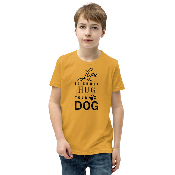 Life is Short Hug Your Dog Youth Short Sleeve T-Shirt