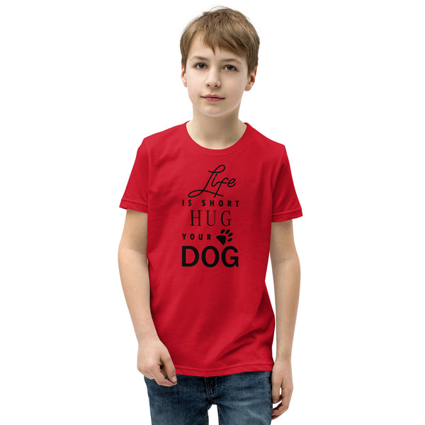 Life is Short Hug Your Dog Youth Short Sleeve T-Shirt