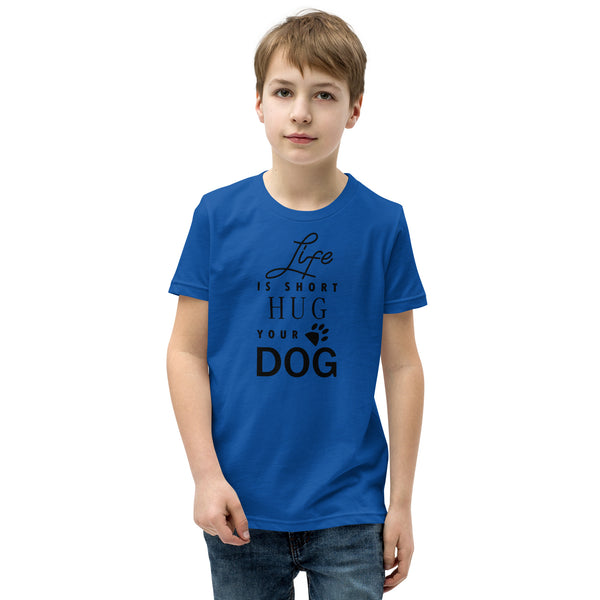 Life is Short Hug Your Dog Youth Short Sleeve T-Shirt